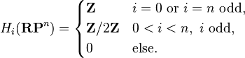 H_{i}({\mathbf  {RP}}^{n})={\begin{cases}{\mathbf  {Z}}&i=0{\mbox{ or }}i=n{\mbox{ odd,}}\\{\mathbf  {Z}}/2{\mathbf  {Z}}&0<i<n,\ i\ {\mbox{odd,}}\\0&{\mbox{else.}}\end{cases}}