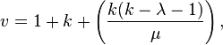 v=1+k+\left({\frac  {k(k-\lambda -1)}{\mu }}\right),