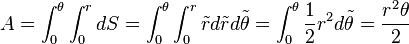 A=\int _{0}^{\theta }\int _{0}^{r}dS=\int _{0}^{\theta }\int _{0}^{r}{\tilde  {r}}d{\tilde  {r}}d{\tilde  {\theta }}=\int _{0}^{\theta }{\frac  {1}{2}}r^{2}d{\tilde  {\theta }}={\frac  {r^{2}\theta }{2}}