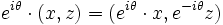 e^{{i\theta }}\cdot (x,z)=(e^{{i\theta }}\cdot x,e^{{-i\theta }}z)