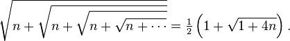 {\sqrt  {n+{\sqrt  {n+{\sqrt  {n+{\sqrt  {n+\cdots }}}}}}}}={\tfrac  12}\left(1+{\sqrt  {1+4n}}\right).