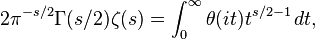 2\pi ^{{-s/2}}\Gamma (s/2)\zeta (s)=\int _{0}^{\infty }\theta (it)t^{{s/2-1}}\,dt,