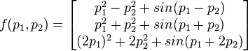 f(p_{1},p_{2})={\begin{bmatrix}p_{1}^{2}-p_{2}^{2}+sin(p_{1}-p_{2})\\p_{1}^{2}+p_{2}^{2}+sin(p_{1}+p_{2})\\(2p_{1})^{2}+2p_{2}^{2}+sin(p_{1}+2p_{2})\end{bmatrix}}