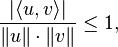 {\frac  {|\langle u,v\rangle |}{\|u\|\cdot \|v\|}}\leq 1,