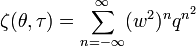 \zeta (\theta ,\tau )=\sum _{{n=-\infty }}^{\infty }(w^{2})^{n}q^{{n^{2}}}