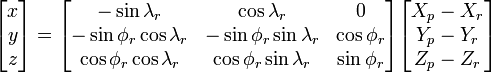 {\begin{bmatrix}x\\y\\z\\\end{bmatrix}}={\begin{bmatrix}-\sin \lambda _{r}&\cos \lambda _{r}&0\\-\sin \phi _{r}\cos \lambda _{r}&-\sin \phi _{r}\sin \lambda _{r}&\cos \phi _{r}\\\cos \phi _{r}\cos \lambda _{r}&\cos \phi _{r}\sin \lambda _{r}&\sin \phi _{r}\end{bmatrix}}{\begin{bmatrix}X_{p}-X_{r}\\Y_{p}-Y_{r}\\Z_{p}-Z_{r}\end{bmatrix}}