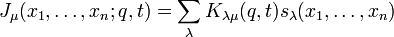 J_{\mu }(x_{1},\ldots ,x_{n};q,t)=\sum _{\lambda }K_{{\lambda \mu }}(q,t)s_{\lambda }(x_{1},\ldots ,x_{n})\ 