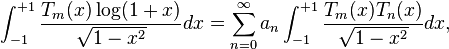 \int _{{-1}}^{{+1}}{\frac  {T_{m}(x)\log(1+x)}{{\sqrt  {1-x^{2}}}}}dx=\sum _{{n=0}}^{{\infty }}a_{n}\int _{{-1}}^{{+1}}{\frac  {T_{m}(x)T_{n}(x)}{{\sqrt  {1-x^{2}}}}}dx,