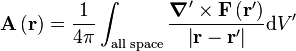 {\mathbf  {A}}\left({\mathbf  {r}}\right)={\frac  {1}{4\pi }}\int _{{{\text{all space}}}}{\frac  {{\boldsymbol  {\nabla }}'\times {\mathbf  {F}}\left({\mathbf  {r}}'\right)}{\left|{\mathbf  {r}}-{\mathbf  {r}}'\right|}}{\mathrm  {d}}V'