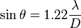 \sin \theta =1.22{\frac  {\lambda }{D}}