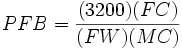 PFB={\frac  {(3200)(FC)}{(FW)(MC)}}