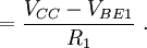 ={\frac  {V_{{CC}}-V_{{BE1}}}{R_{1}}}\ .