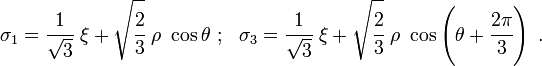 \sigma _{1}={\cfrac  {1}{{\sqrt  {3}}}}~\xi +{\sqrt  {{\cfrac  {2}{3}}}}~\rho ~\cos \theta ~;~~\sigma _{3}={\cfrac  {1}{{\sqrt  {3}}}}~\xi +{\sqrt  {{\cfrac  {2}{3}}}}~\rho ~\cos \left(\theta +{\cfrac  {2\pi }{3}}\right)~.