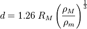 d=1.26\;R_{M}\left({\frac  {\rho _{M}}{\rho _{m}}}\right)^{{{\frac  {1}{3}}}}