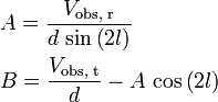 {\begin{aligned}&A={\frac  {V_{{{\text{obs, r}}}}}{d\,\sin \left(2l\right)}}\\&B={\frac  {V_{{{\text{obs, t}}}}}{d}}-A\,\cos \left(2l\right)\\\end{aligned}}