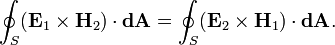 \oint _{S}({\mathbf  {E}}_{1}\times {\mathbf  {H}}_{2})\cdot {\mathbf  {dA}}=\oint _{S}({\mathbf  {E}}_{2}\times {\mathbf  {H}}_{1})\cdot {\mathbf  {dA}}.