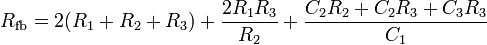 R_{{\mathrm  {fb}}}=2(R_{1}+R_{2}+R_{3})+{\frac  {2R_{1}R_{3}}{R_{2}}}+{\frac  {C_{2}R_{2}+C_{2}R_{3}+C_{3}R_{3}}{C_{1}}}