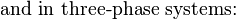 {\text{and in three-phase systems:}}