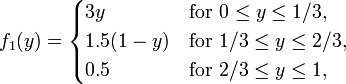 f_{1}(y)={\begin{cases}3y&{\text{for }}0\leq y\leq 1/3,\\1.5(1-y)&{\text{for }}1/3\leq y\leq 2/3,\\0.5&{\text{for }}2/3\leq y\leq 1,\end{cases}}