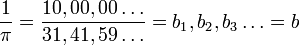 {\frac  {1}{\pi }}={\frac  {10,00,00\dots }{31,41,59\dots }}=b_{1},b_{2},b_{3}\dots =b