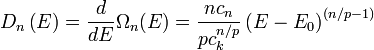 D_{n}\left(E\right)={\frac  {d}{dE}}\Omega _{n}(E)={\frac  {nc_{n}}{pc_{k}^{{n/p}}}}\left(E-E_{0}\right)^{{(n/p-1)}}