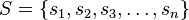 S=\{s_{1},s_{2},s_{3},\dots ,s_{n}\}