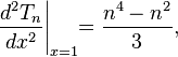 {\frac  {d^{2}T_{n}}{dx^{2}}}{\Bigg |}_{{x=1}}\!\!={\frac  {n^{4}-n^{2}}{3}},