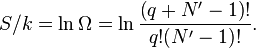 S/k=\ln \Omega =\ln {\left(q+N^{{\prime }}-1\right)! \over q!(N^{{\prime }}-1)!}.