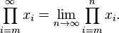 \prod _{{i=m}}^{{\infty }}x_{{i}}=\lim _{{n\to \infty }}\prod _{{i=m}}^{{n}}x_{{i}}.