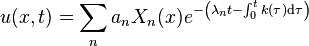 u(x,t)=\sum _{n}a_{n}X_{n}(x)e^{{-\left(\lambda _{n}t-\int _{0}^{t}k(\tau ){\mathrm  {d}}\tau \right)}}