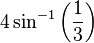 4\sin ^{{-1}}\left({1 \over 3}\right)