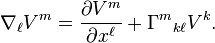 \nabla _{\ell }V^{m}={\frac  {\partial V^{m}}{\partial x^{\ell }}}+\Gamma ^{m}{}_{{k\ell }}V^{k}.\ 