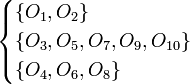 {\begin{cases}\{O_{{1}},O_{{2}}\}\\\{O_{{3}},O_{{5}},O_{{7}},O_{{9}},O_{{10}}\}\\\{O_{{4}},O_{{6}},O_{{8}}\}\end{cases}}