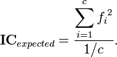 {\mathbf  {IC}}_{{expected}}={\frac  {\displaystyle \sum _{{i=1}}^{{c}}{f_{i}}^{2}}{1/c}}.