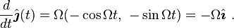 {\frac  {d}{dt}}{\hat  {{\boldsymbol  {\jmath }}}}(t)=\Omega (-\cos \Omega t,\ -\sin \Omega t)=-\Omega {\hat  {{\boldsymbol  {\imath }}}}\ .