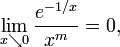 \lim _{{x\searrow 0}}{\frac  {e^{{-1/x}}}{x^{m}}}=0,