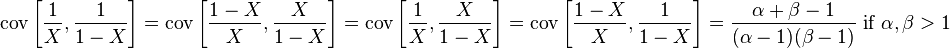 \operatorname {cov}\left[{\frac  {1}{X}},{\frac  {1}{1-X}}\right]=\operatorname {cov}\left[{\frac  {1-X}{X}},{\frac  {X}{1-X}}\right]=\operatorname {cov}\left[{\frac  {1}{X}},{\frac  {X}{1-X}}\right]=\operatorname {cov}\left[{\frac  {1-X}{X}},{\frac  {1}{1-X}}\right]={\frac  {\alpha +\beta -1}{(\alpha -1)(\beta -1)}}{\text{ if }}\alpha ,\beta >1