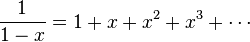 {\frac  {1}{1-x}}=1+x+x^{2}+x^{3}+\cdots 