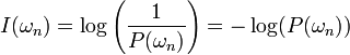 I(\omega _{n})=\log \left({\frac  {1}{P(\omega _{n})}}\right)=-\log(P(\omega _{n}))