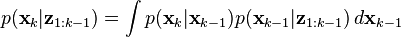 p({\textbf  {x}}_{k}|{\textbf  {z}}_{{1:k-1}})=\int p({\textbf  {x}}_{k}|{\textbf  {x}}_{{k-1}})p({\textbf  {x}}_{{k-1}}|{\textbf  {z}}_{{1:k-1}})\,d{\textbf  {x}}_{{k-1}}