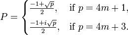 P={\begin{cases}{\frac  {-1+{\sqrt  {p}}}{2}},&{\text{if }}p=4m+1,\\[6pt]{\frac  {-1+i{\sqrt  {p}}}{2}},&{\text{if }}p=4m+3.\end{cases}}