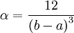 \alpha ={12 \over \left(b-a\right)^{3}}