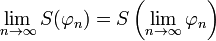 \lim _{{n\to \infty }}S(\varphi _{n})=S\left(\lim _{{n\to \infty }}\varphi _{n}\right)