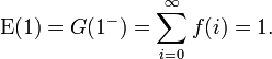 \operatorname {E}(1)=G(1^{-})=\sum _{{i=0}}^{\infty }f(i)=1.