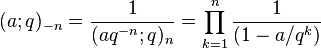 (a;q)_{{-n}}={\frac  {1}{(aq^{{-n}};q)_{n}}}=\prod _{{k=1}}^{n}{\frac  {1}{(1-a/q^{k})}}