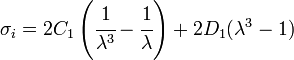 \sigma _{i}=2C_{1}\left({\cfrac  {1}{\lambda ^{3}}}-{\cfrac  {1}{\lambda }}\right)+2D_{1}(\lambda ^{3}-1)