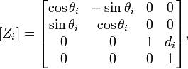 [Z_{i}]={\begin{bmatrix}\cos \theta _{i}&-\sin \theta _{i}&0&0\\\sin \theta _{i}&\cos \theta _{i}&0&0\\0&0&1&d_{i}\\0&0&0&1\end{bmatrix}},