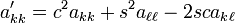 a'_{{kk}}=c^{2}a_{{kk}}+s^{2}a_{{\ell \ell }}-2sca_{{k\ell }}\,\!