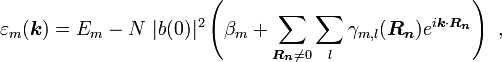 \varepsilon _{m}({\boldsymbol  {k}})=E_{m}-N\ |b(0)|^{2}\left(\beta _{m}+\sum _{{{\boldsymbol  {R_{n}}}\neq 0}}\sum _{l}\gamma _{{m,l}}({\boldsymbol  {R_{n}}})e^{{i{\boldsymbol  {k}}\cdot {\boldsymbol  {R_{n}}}}}\right)\ ,