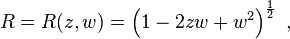 R=R(z,w)=\left(1-2zw+w^{2}\right)^{{{\frac  {1}{2}}}}~,